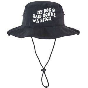 My Dog Said Youre A Bitch Funny Legacy Cool Fit Booney Bucket Hat