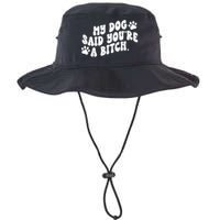 My Dog Said Youre A Bitch Funny Legacy Cool Fit Booney Bucket Hat