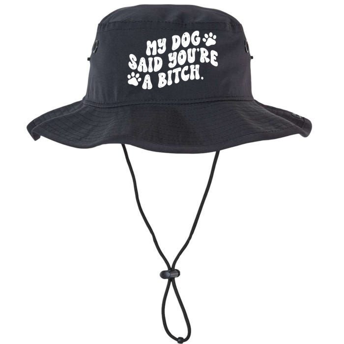 My Dog Said Youre A Bitch Funny Legacy Cool Fit Booney Bucket Hat