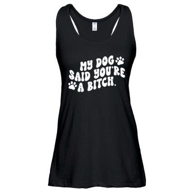 My Dog Said Youre A Bitch Funny Ladies Essential Flowy Tank