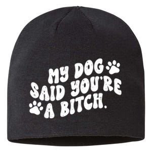 My Dog Said Youre A Bitch Funny Sustainable Beanie