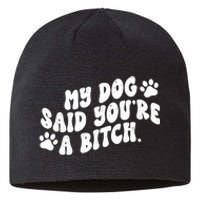 My Dog Said Youre A Bitch Funny Sustainable Beanie