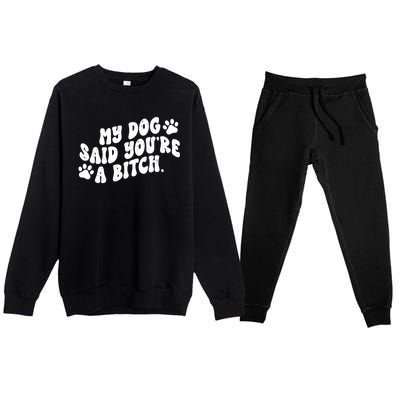 My Dog Said Youre A Bitch Funny Premium Crewneck Sweatsuit Set