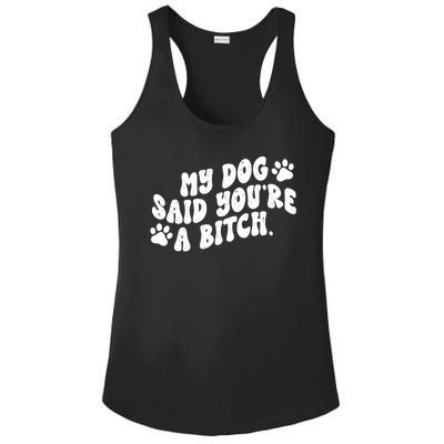 My Dog Said Youre A Bitch Funny Ladies PosiCharge Competitor Racerback Tank