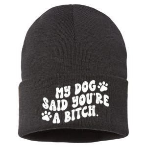 My Dog Said Youre A Bitch Funny Sustainable Knit Beanie