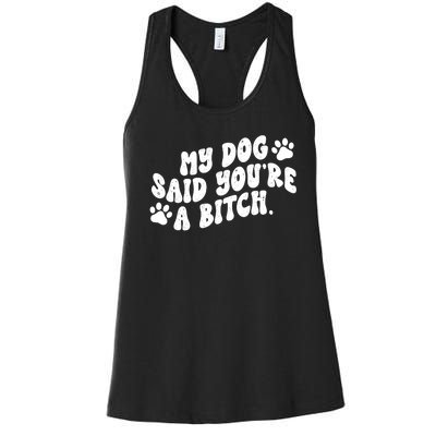 My Dog Said Youre A Bitch Funny Women's Racerback Tank