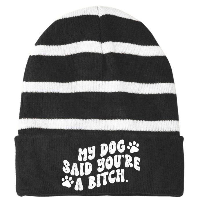 My Dog Said Youre A Bitch Funny Striped Beanie with Solid Band