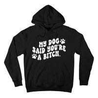 My Dog Said Youre A Bitch Funny Tall Hoodie