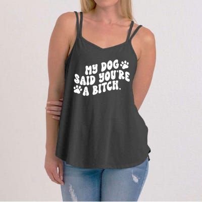 My Dog Said Youre A Bitch Funny Women's Strappy Tank