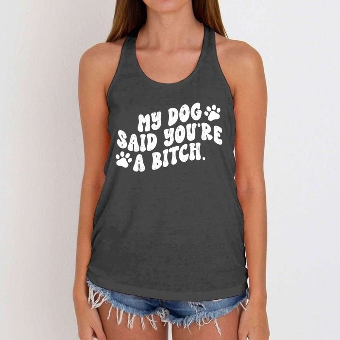 My Dog Said Youre A Bitch Funny Women's Knotted Racerback Tank