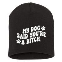 My Dog Said Youre A Bitch Funny Short Acrylic Beanie