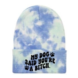 My Dog Said Youre A Bitch Funny Tie Dye 12in Knit Beanie