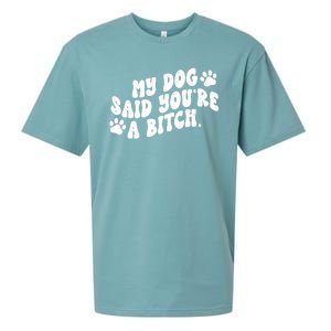 My Dog Said Youre A Bitch Funny Sueded Cloud Jersey T-Shirt