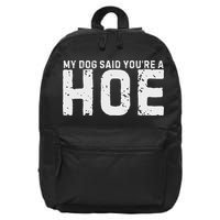 My Dog Said YouRe A Hoe Funny Saying V Neck 16 in Basic Backpack