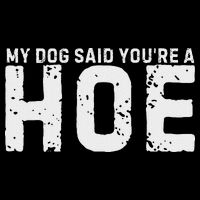 My Dog Said YouRe A Hoe Funny Saying V Neck 16 in Basic Backpack
