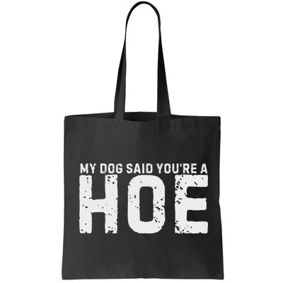 My Dog Said YouRe A Hoe Funny Saying V Neck Bag