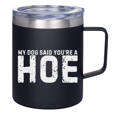 My Dog Said YouRe A Hoe Funny Saying V Neck 12oz Stainless Steel Coffee Mug