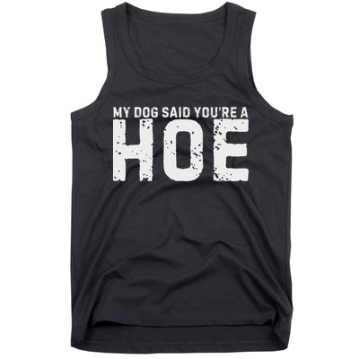 My Dog Said YouRe A Hoe Funny Saying V Neck Tank Top