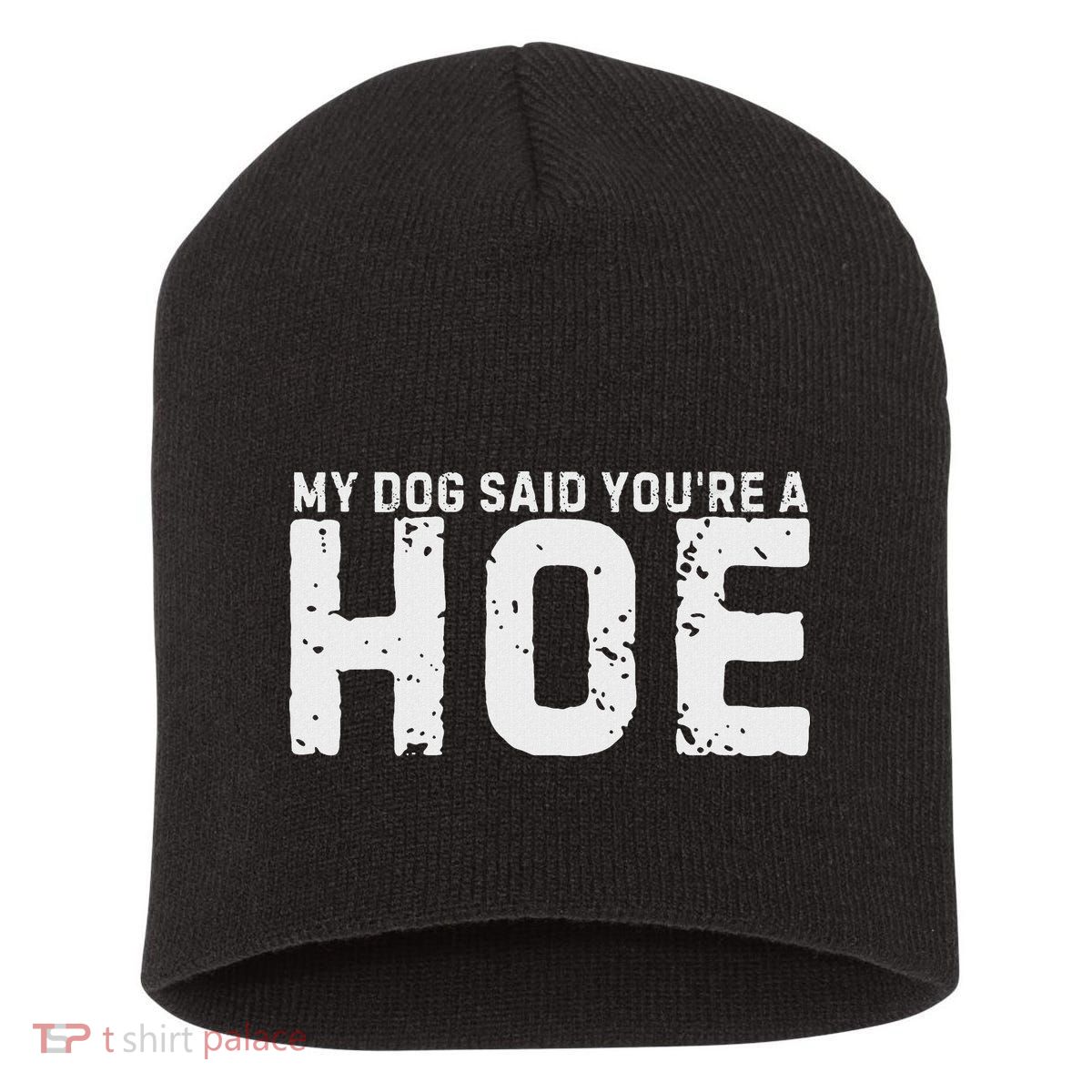 My Dog Said YouRe A Hoe Funny Saying V Neck Short Acrylic Beanie