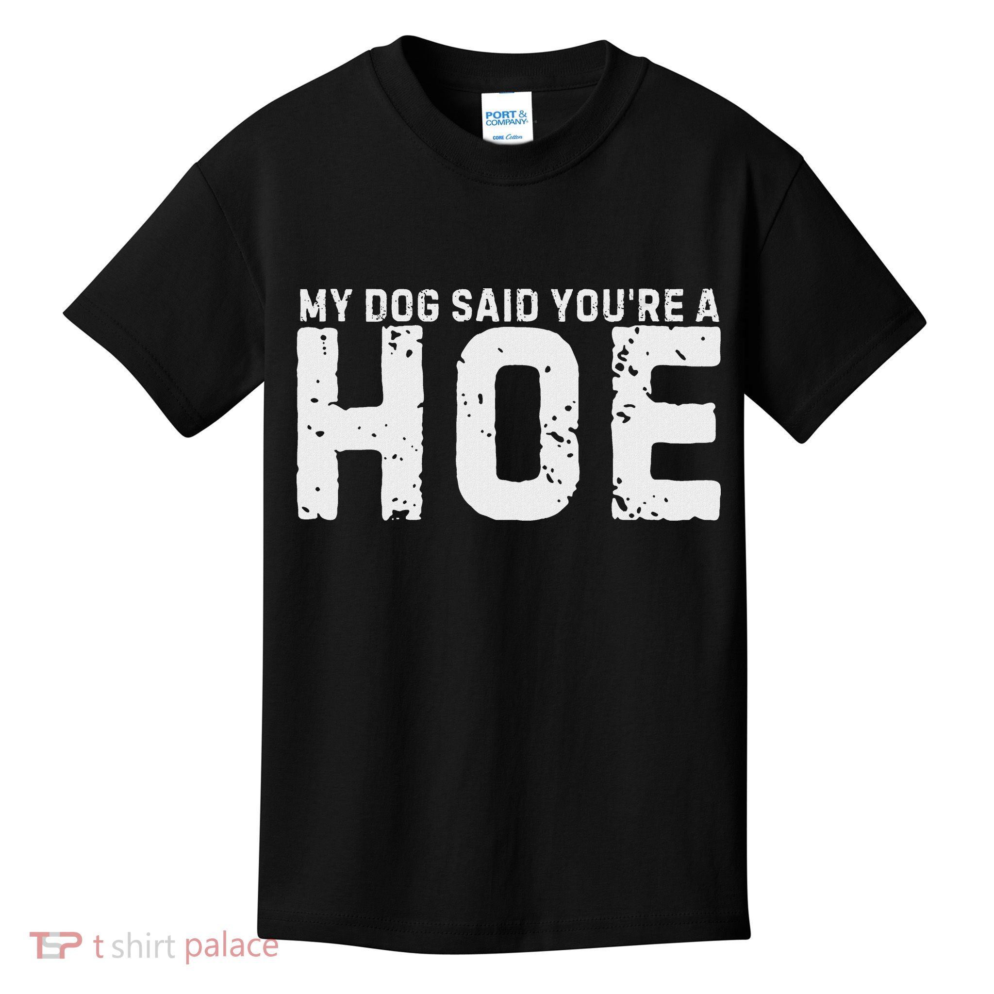 My Dog Said YouRe A Hoe Funny Saying V Neck Kids T-Shirt