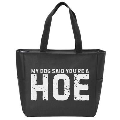 My Dog Said YouRe A Hoe Funny Saying V Neck Zip Tote Bag