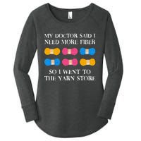 My Doctor Said I Need More Fiber So I Went To The Yarn Store Women's Perfect Tri Tunic Long Sleeve Shirt