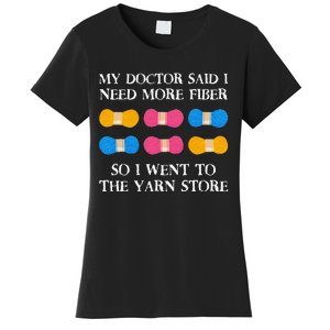 My Doctor Said I Need More Fiber So I Went To The Yarn Store Women's T-Shirt