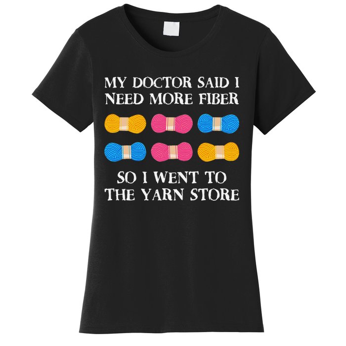 My Doctor Said I Need More Fiber So I Went To The Yarn Store Women's T-Shirt