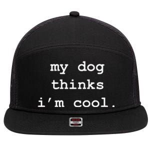 My Dog Thinks Im Cool Pet Parent Dog Lover 7 Panel Mesh Trucker Snapback Hat