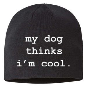 My Dog Thinks Im Cool Pet Parent Dog Lover Sustainable Beanie