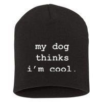 My Dog Thinks Im Cool Pet Parent Dog Lover Short Acrylic Beanie