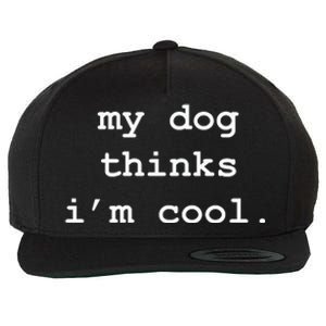 My Dog Thinks Im Cool Pet Parent Dog Lover Wool Snapback Cap