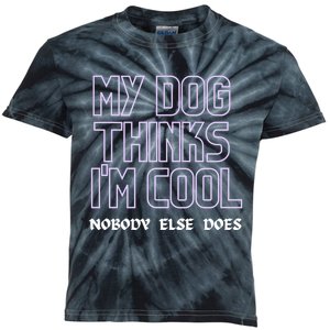 My Dog Thinks IM Cool. Nobody Else Does. Sweatshirt Kids Tie-Dye T-Shirt