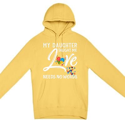 My Daughter Taught Me Love Needs No Words Autism Awareness Gift Premium Pullover Hoodie