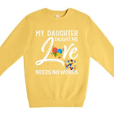 My Daughter Taught Me Love Needs No Words Autism Awareness Gift Premium Crewneck Sweatshirt