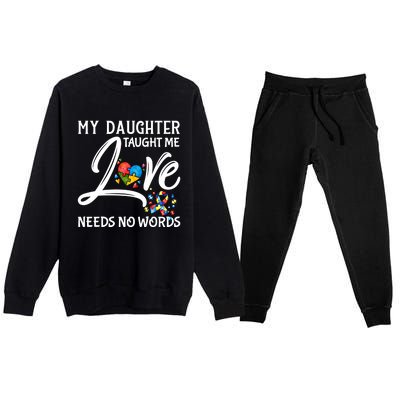 My Daughter Taught Me Love Needs No Words Autism Awareness Gift Premium Crewneck Sweatsuit Set