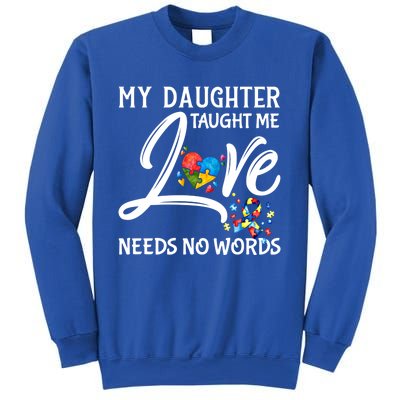 My Daughter Taught Me Love Needs No Words Autism Awareness Gift Sweatshirt