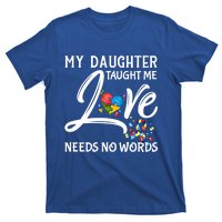 My Daughter Taught Me Love Needs No Words Autism Awareness Gift T-Shirt