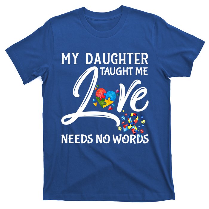 My Daughter Taught Me Love Needs No Words Autism Awareness Gift T-Shirt