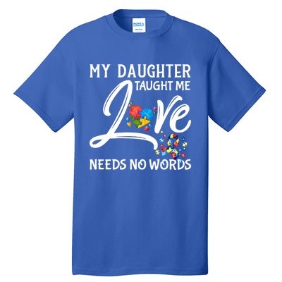 My Daughter Taught Me Love Needs No Words Autism Awareness Gift Tall T-Shirt