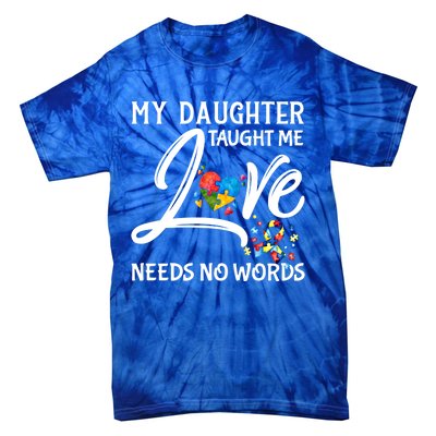 My Daughter Taught Me Love Needs No Words Autism Awareness Gift Tie-Dye T-Shirt