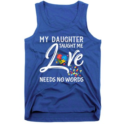 My Daughter Taught Me Love Needs No Words Autism Awareness Gift Tank Top