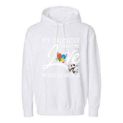 My Daughter Taught Me Love Needs No Words Autism Awareness Gift Garment-Dyed Fleece Hoodie