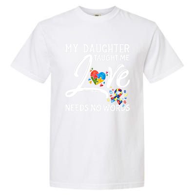 My Daughter Taught Me Love Needs No Words Autism Awareness Gift Garment-Dyed Heavyweight T-Shirt