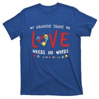 My Daughter Taught Me Love Needs No Words Gift Autism Aware Gift T-Shirt