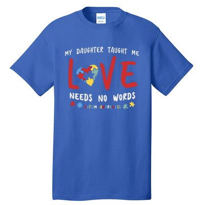 My Daughter Taught Me Love Needs No Words Gift Autism Aware Gift Tall T-Shirt