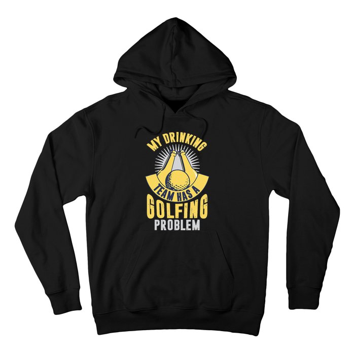 My Drinking Team Has A Golfing Problem Funny Golf Lover Hoodie