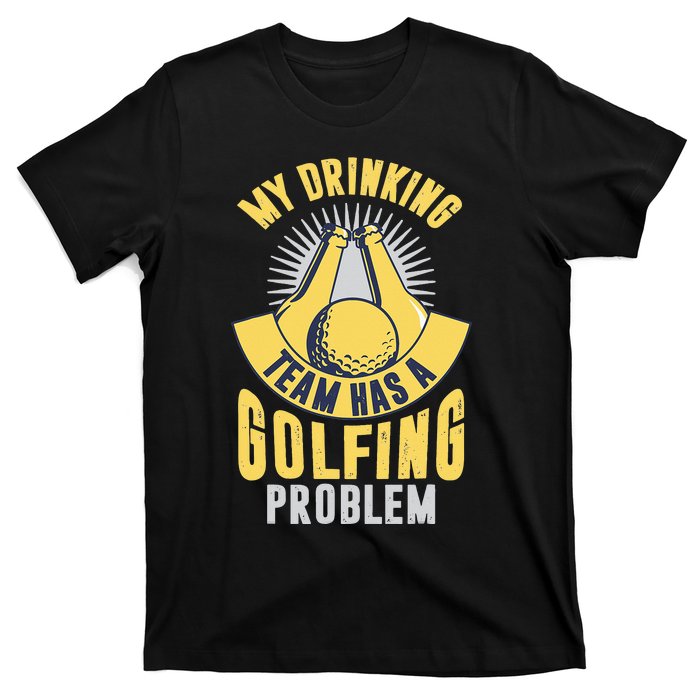 My Drinking Team Has A Golfing Problem Funny Golf Lover T-Shirt