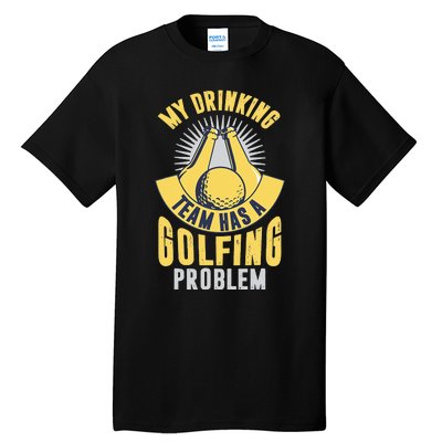 My Drinking Team Has A Golfing Problem Funny Golf Lover Tall T-Shirt