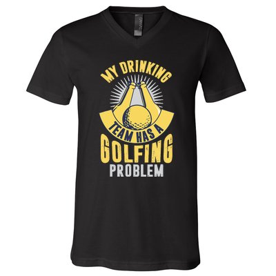 My Drinking Team Has A Golfing Problem Funny Golf Lover V-Neck T-Shirt